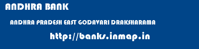 ANDHRA BANK  ANDHRA PRADESH EAST GODAVARI DRAKSHARAMA   banks information 